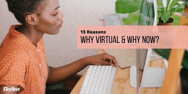 15 Reasons – Why Virtual And Why Now?