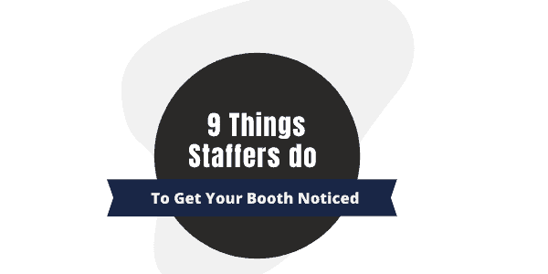 9 Things Staffers Do To Get Your Booth Noticed