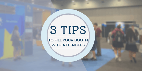 3 Tips To Fill Your Booth With Attendees