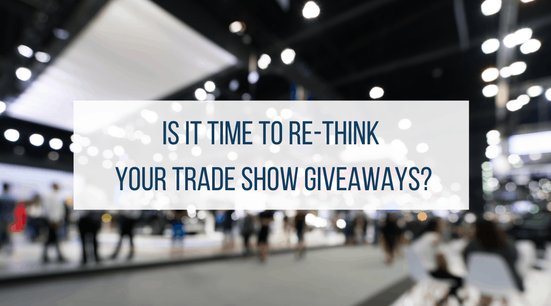 Is It Time to Re-Think Your Trade Show Giveaways?