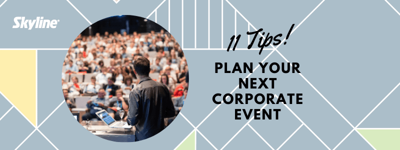 11 TIPS TO PLAN YOUR NEXT CORPORATE EVENT
