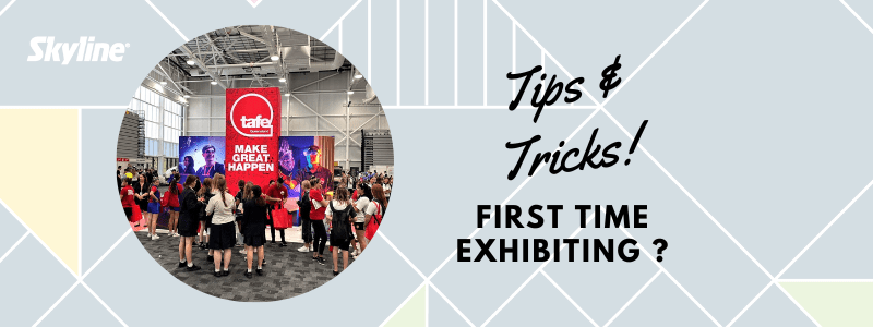 TIPS AND TRICKS FOR THE FIRST TIME EXHIBITOR
