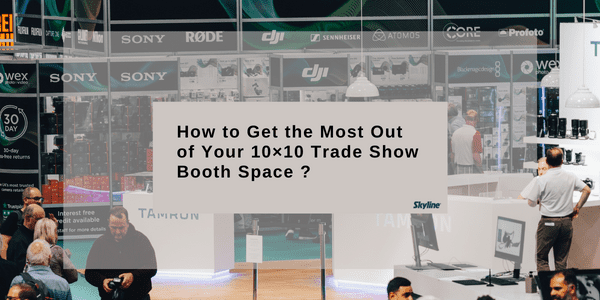 How to get most out of your 10×10 Trade Show Booth Space